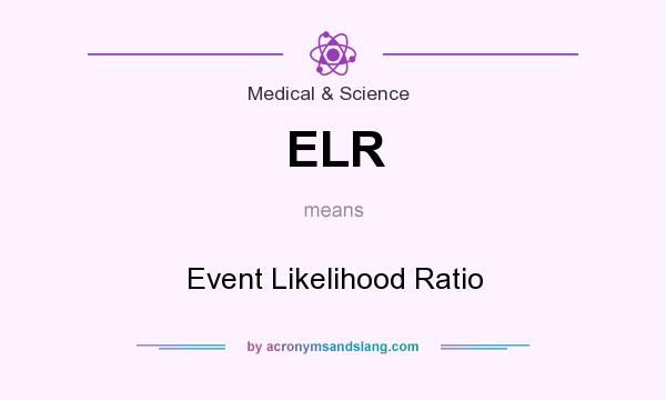 What does ELR mean? It stands for Event Likelihood Ratio