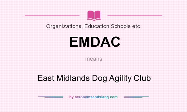 What does EMDAC mean? It stands for East Midlands Dog Agility Club