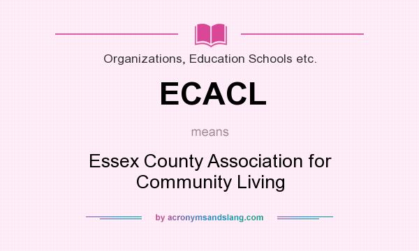 What does ECACL mean? It stands for Essex County Association for Community Living