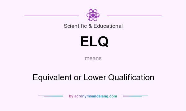 What does ELQ mean? It stands for Equivalent or Lower Qualification