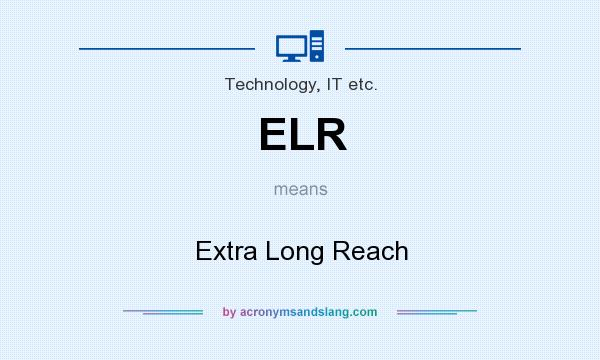 What does ELR mean? It stands for Extra Long Reach