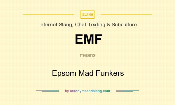 What does EMF mean? It stands for Epsom Mad Funkers