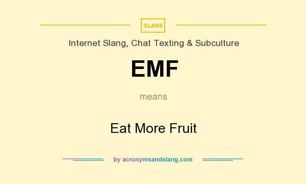 What does EMF mean? It stands for Eat More Fruit