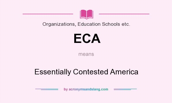 What does ECA mean? It stands for Essentially Contested America