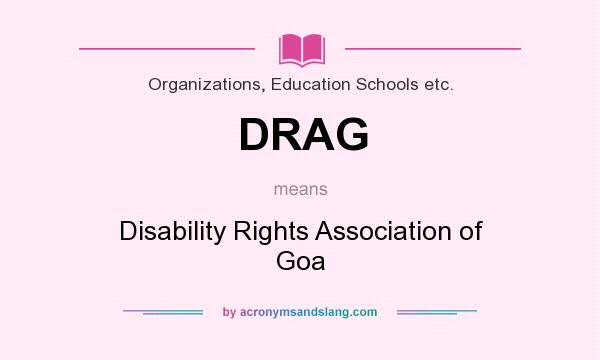 What does DRAG mean? It stands for Disability Rights Association of Goa