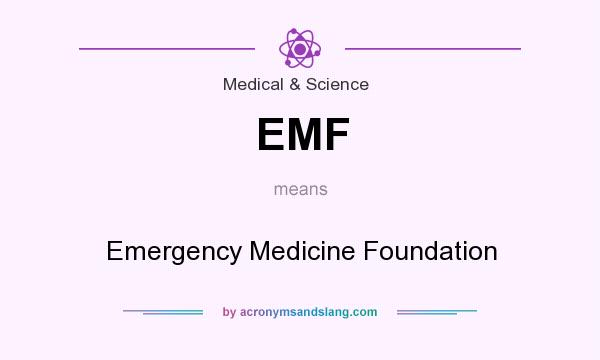 What does EMF mean? It stands for Emergency Medicine Foundation
