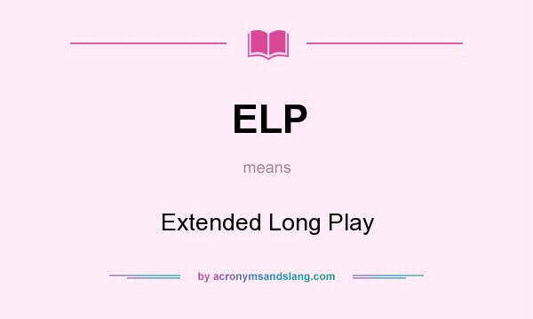 What does ELP mean? It stands for Extended Long Play