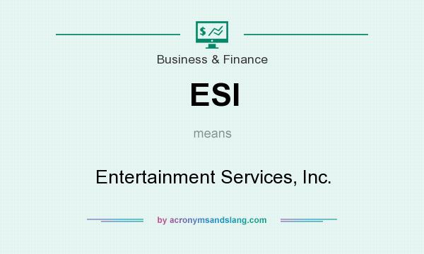 What does ESI mean? It stands for Entertainment Services, Inc.