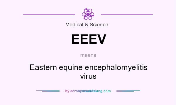 What does EEEV mean? It stands for Eastern equine encephalomyelitis virus