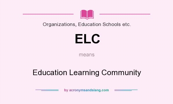 What does ELC mean? It stands for Education Learning Community