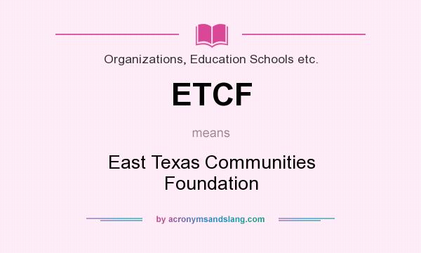 What does ETCF mean? It stands for East Texas Communities Foundation