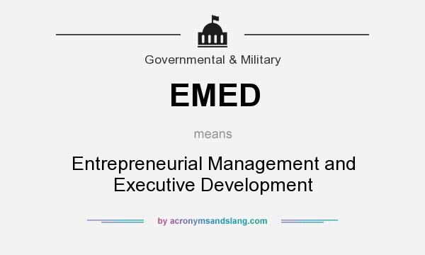 What does EMED mean? It stands for Entrepreneurial Management and Executive Development