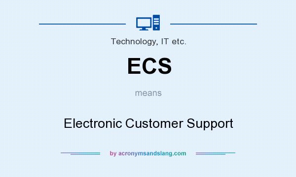 What does ECS mean? It stands for Electronic Customer Support