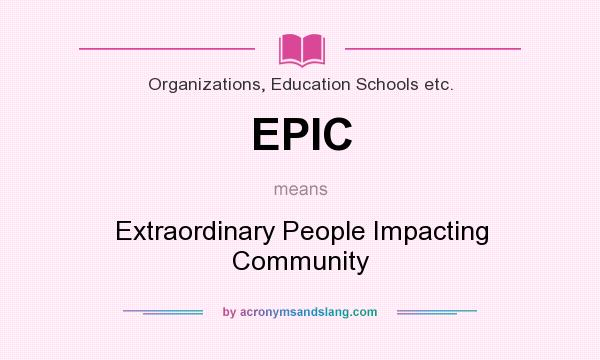 What does EPIC mean? It stands for Extraordinary People Impacting Community