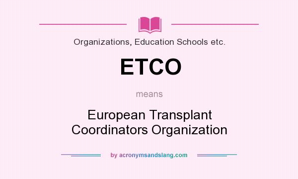 What does ETCO mean? It stands for European Transplant Coordinators Organization