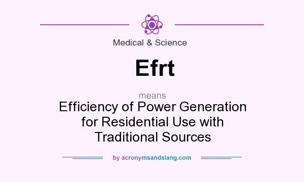 What does Efrt mean? It stands for Efficiency of Power Generation for Residential Use with Traditional Sources