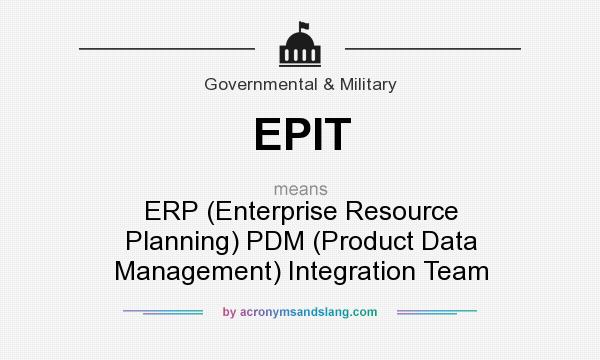 What does EPIT mean? It stands for ERP (Enterprise Resource Planning) PDM (Product Data Management) Integration Team