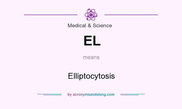 What does EL mean? It stands for Elliptocytosis