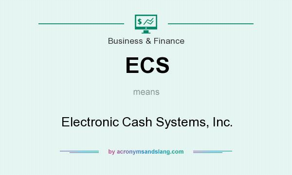 What does ECS mean? It stands for Electronic Cash Systems, Inc.