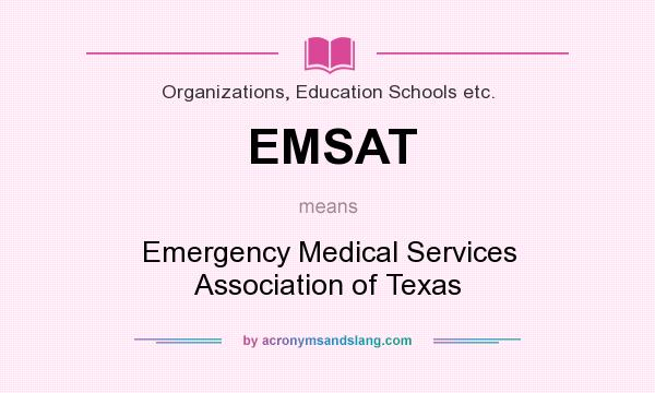What does EMSAT mean? It stands for Emergency Medical Services Association of Texas