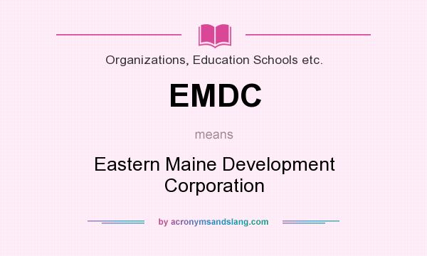 What does EMDC mean? It stands for Eastern Maine Development Corporation