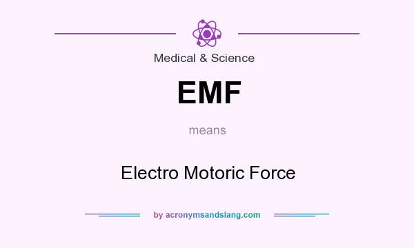 What does EMF mean? It stands for Electro Motoric Force