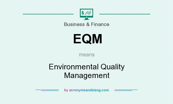 What does EQM mean? It stands for Environmental Quality Management