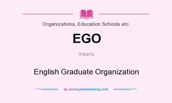 What does EGO mean? It stands for English Graduate Organization