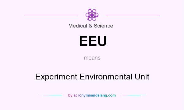 What does EEU mean? It stands for Experiment Environmental Unit