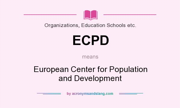 What does ECPD mean? It stands for European Center for Population and Development
