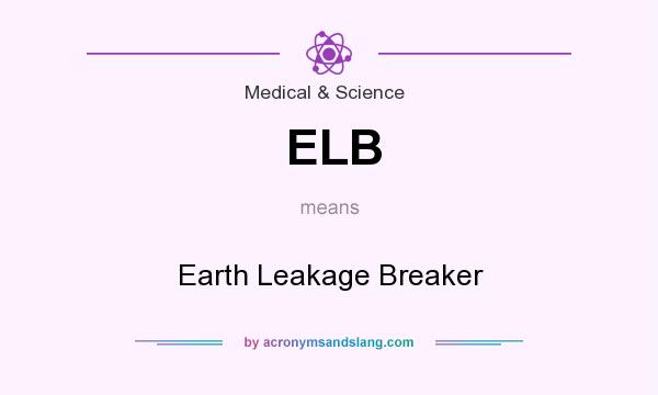 What does ELB mean? It stands for Earth Leakage Breaker