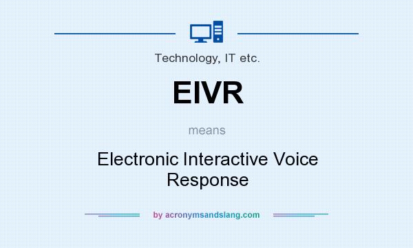 What does EIVR mean? It stands for Electronic Interactive Voice Response