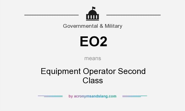 What does EO2 mean? It stands for Equipment Operator Second Class