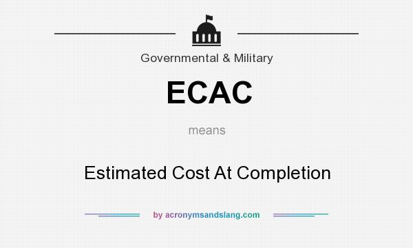 What does ECAC mean? It stands for Estimated Cost At Completion