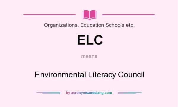 What does ELC mean? It stands for Environmental Literacy Council