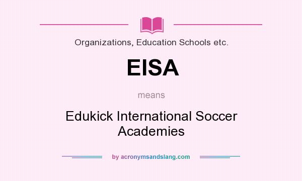 What does EISA mean? It stands for Edukick International Soccer Academies