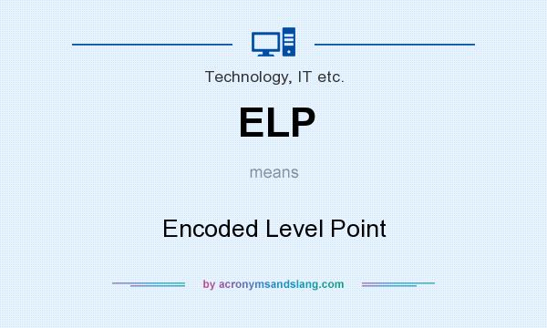 What does ELP mean? It stands for Encoded Level Point