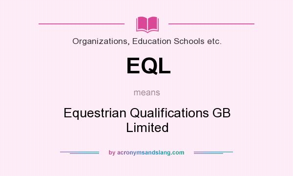 What does EQL mean? It stands for Equestrian Qualifications GB Limited