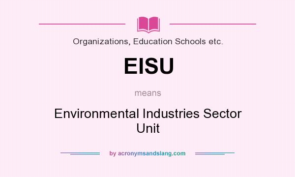 What does EISU mean? It stands for Environmental Industries Sector Unit