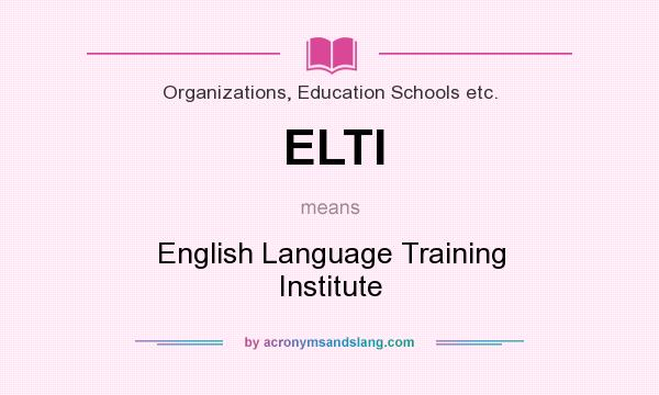 What does ELTI mean? It stands for English Language Training Institute