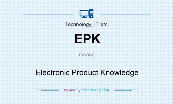 What does EPK mean? It stands for Electronic Product Knowledge