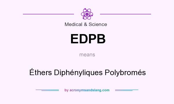 What does EDPB mean? It stands for Éthers Diphényliques Polybromés