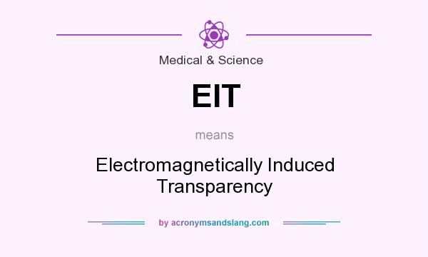 What does EIT mean? It stands for Electromagnetically Induced Transparency