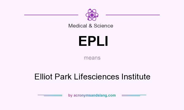 What does EPLI mean? It stands for Elliot Park Lifesciences Institute