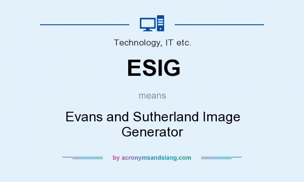 What does ESIG mean? It stands for Evans and Sutherland Image Generator