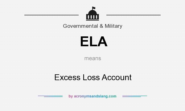 What does ELA mean? It stands for Excess Loss Account