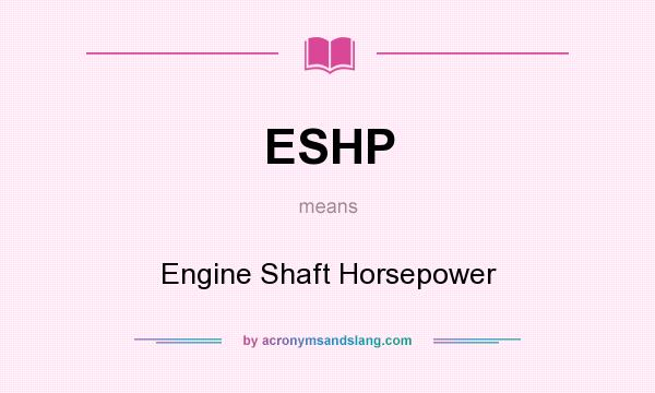 What does ESHP mean? It stands for Engine Shaft Horsepower