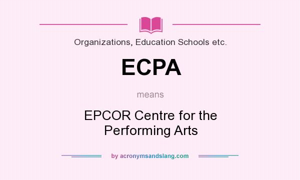 What does ECPA mean? It stands for EPCOR Centre for the Performing Arts