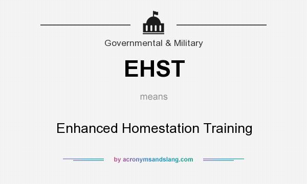 What does EHST mean? It stands for Enhanced Homestation Training