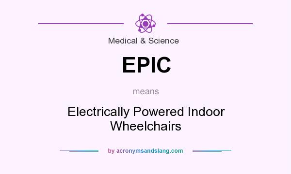 What does EPIC mean? It stands for Electrically Powered Indoor Wheelchairs